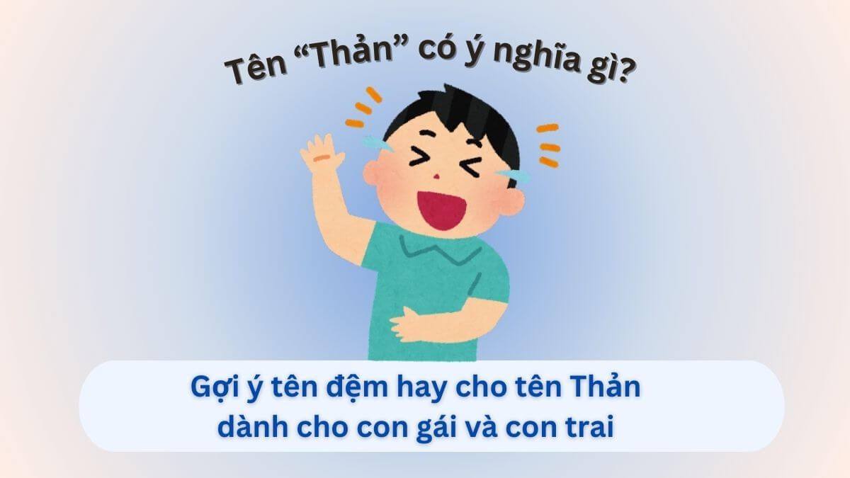 Ý nghĩa tên Thản và gợi ý 10+ tên đệm hay dành cho con trai tên Thản
