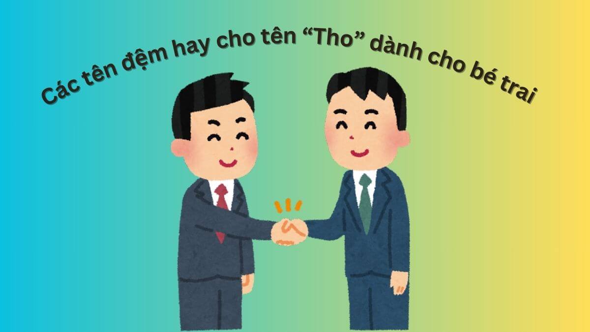 Các tên đệm hay cho tên Tho dành cho bé trai