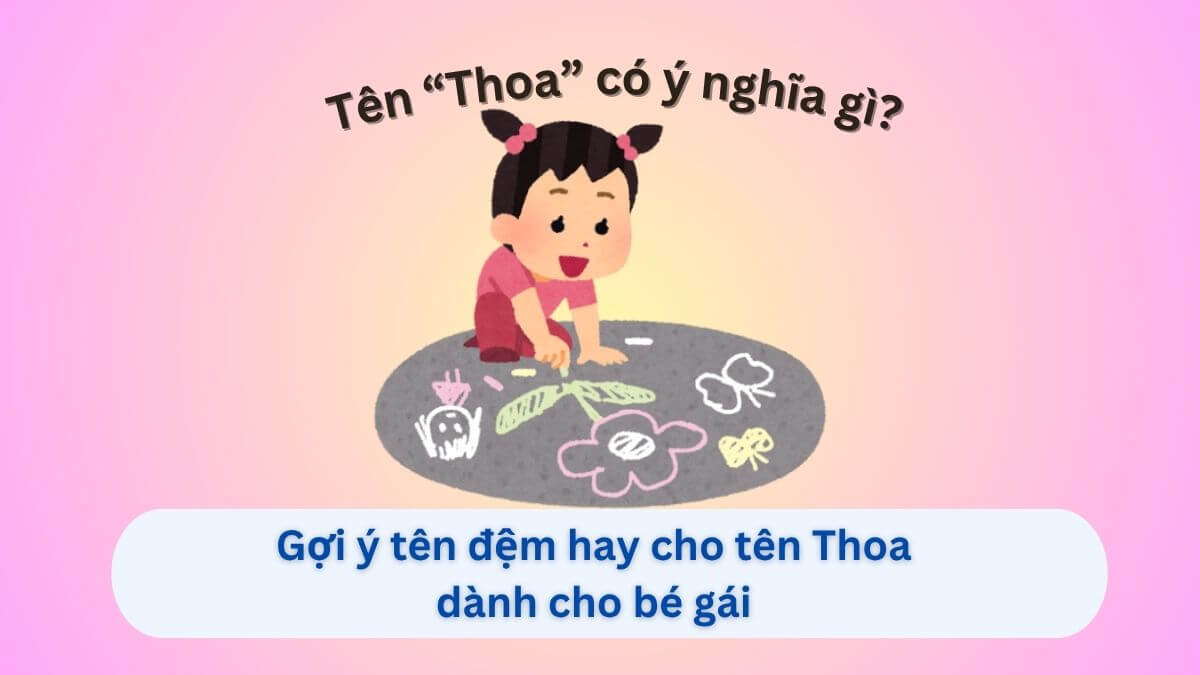 Ý nghĩa tên Thoa và gợi ý 20+ tên đệm hay cho tên Thoa dành cho con gái