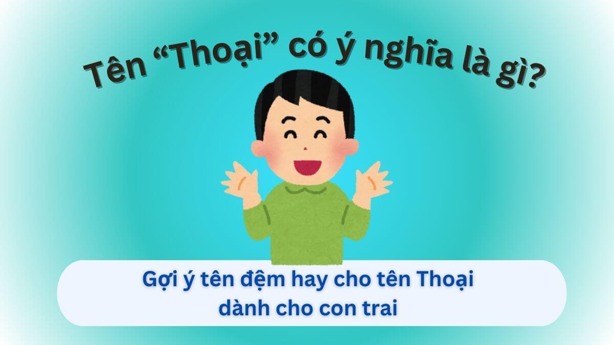 Tên Thoại có ý nghĩa gì? Gợi ý 10+ tên đệm hay cho tên Thoại dành cho con trai