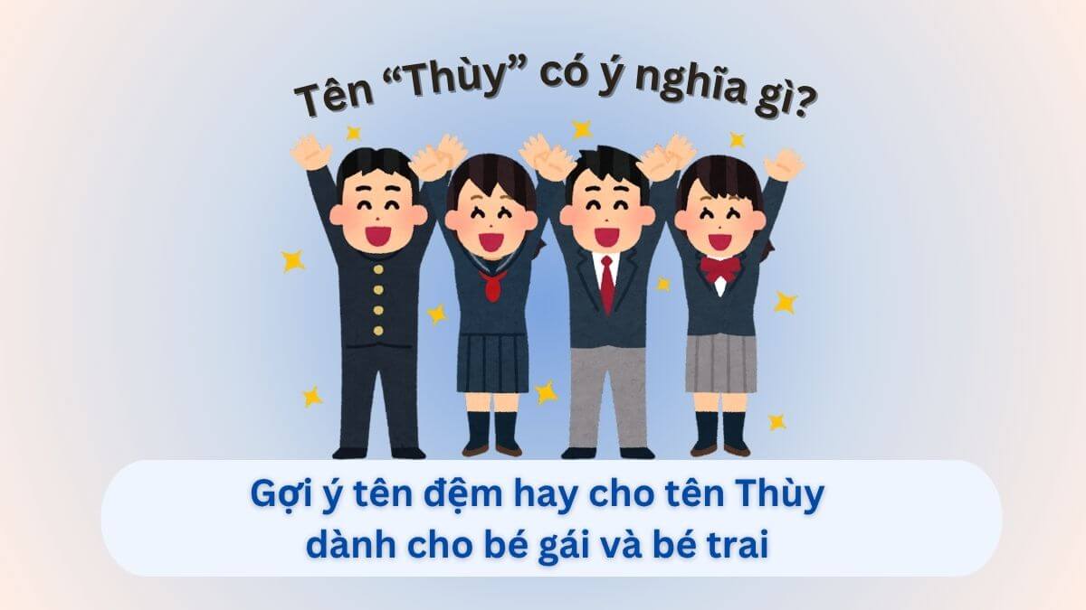 Ý nghĩa tên Thùy và 10+ tên đệm hay cho tên Thùy dành cho con gái và con trai