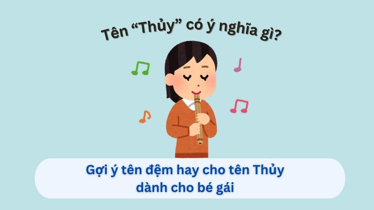 Khám phá ý nghĩa tên Thuỷ và 10+ tên đệm hay dành cho con gái