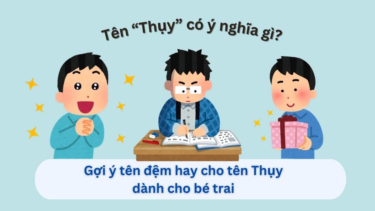 Khám phá và những gợi ý tên đệm hay cho bé trai tên Thuỵ