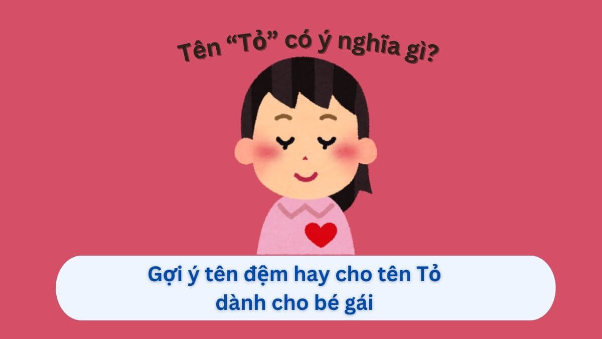 Ý nghĩa tên Tỏ và 10+ tên đệm dễ thương dành cho con gái