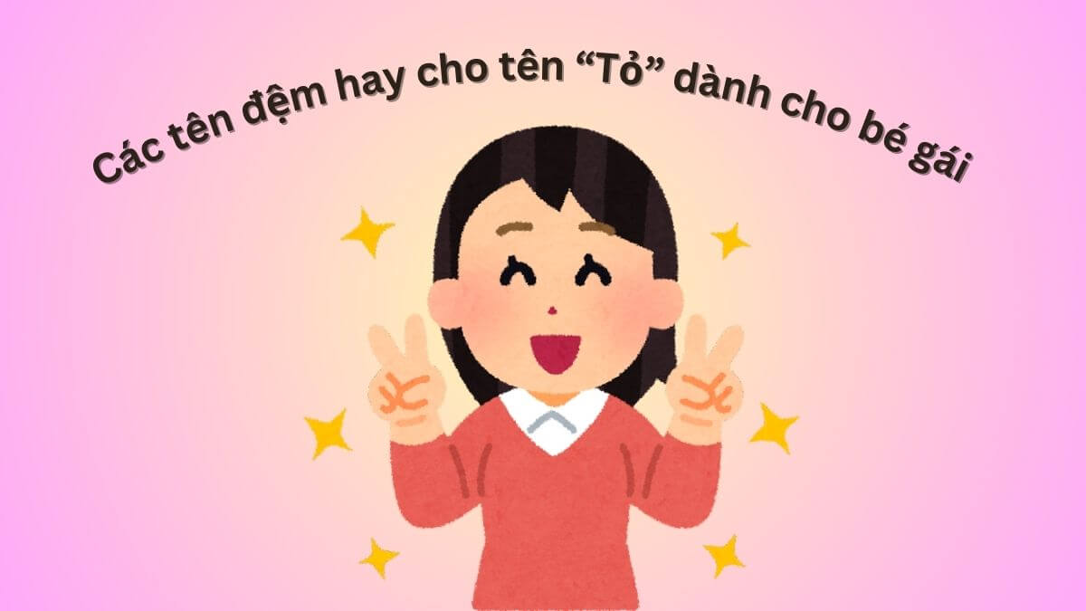 Gợi ý các tên đệm hay cho tên Tỏ dành cho bé gái