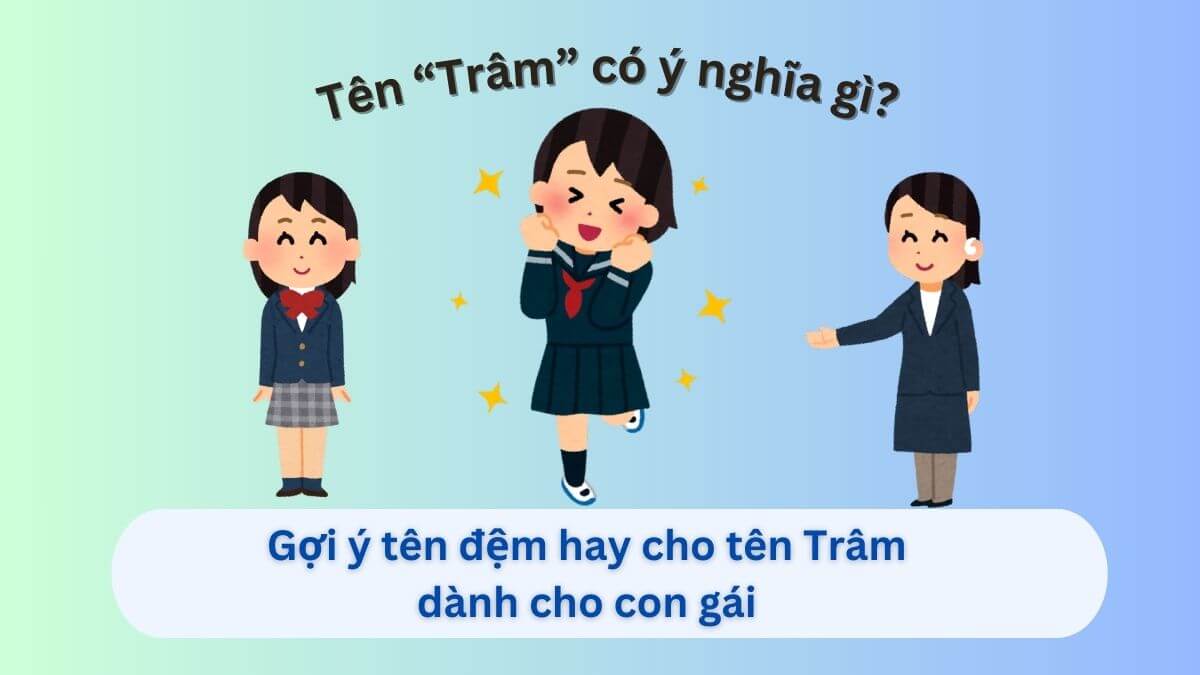 Ý nghĩa tên Trâm và 30+ gợi ý tên đệm hay dành cho bé gái tên Trâm