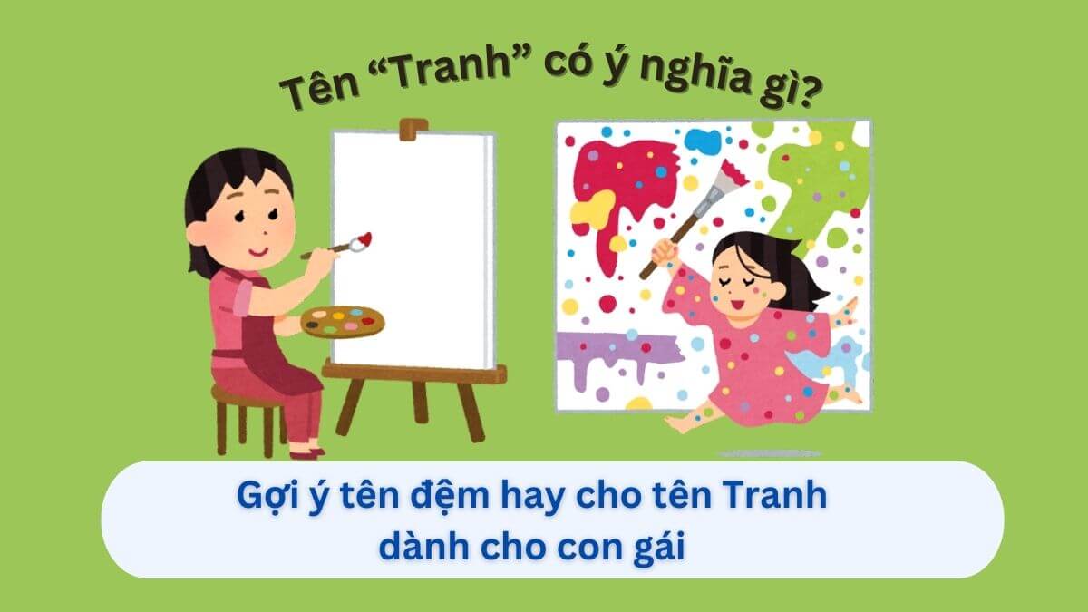 Gợi ý 20+ tên đệm hay cho tên Tranh với ý nghĩa sâu sắc cho bé gái