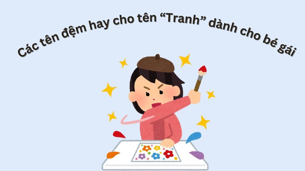 Gợi ý các tên đệm hay cho tên Tranh dành cho bé gái