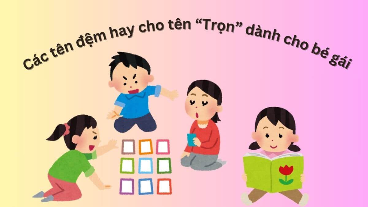 Các tên đệm hay cho tên Trọn dành cho bé gái