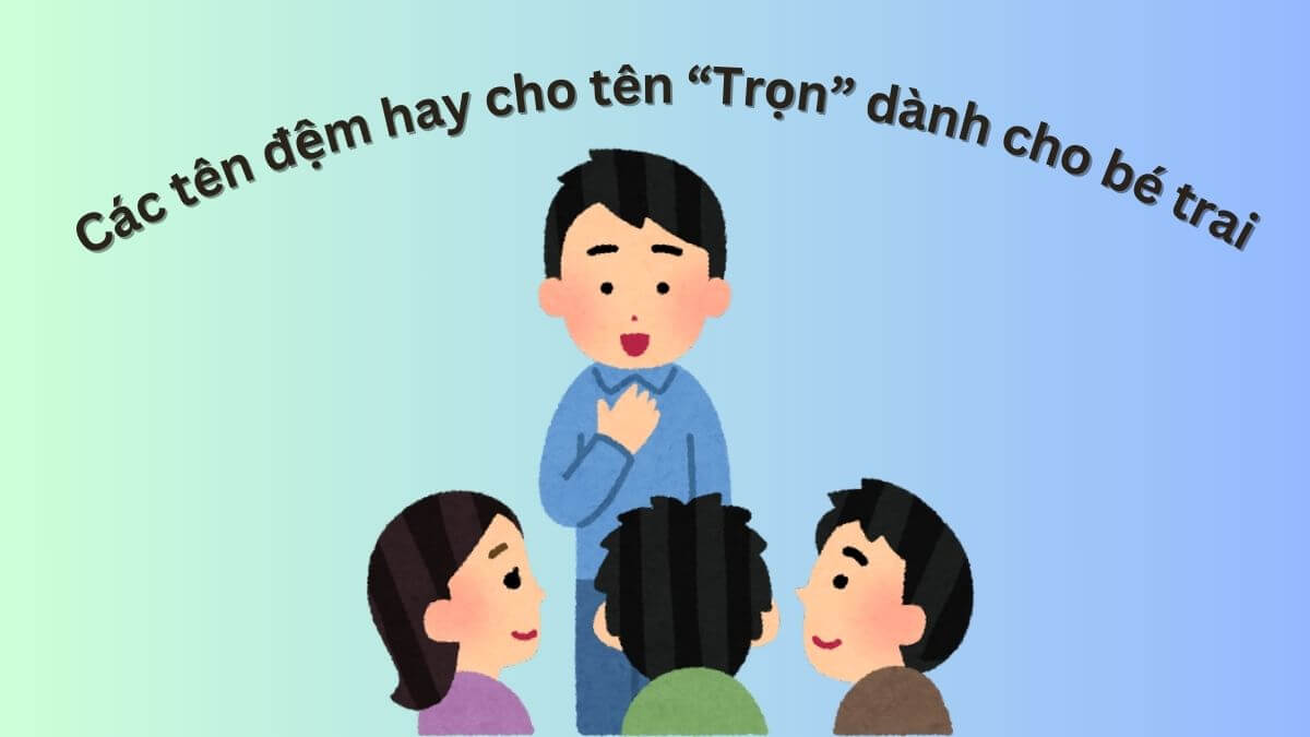 Các tên đệm hay cho tên Trọn dành cho bé trai