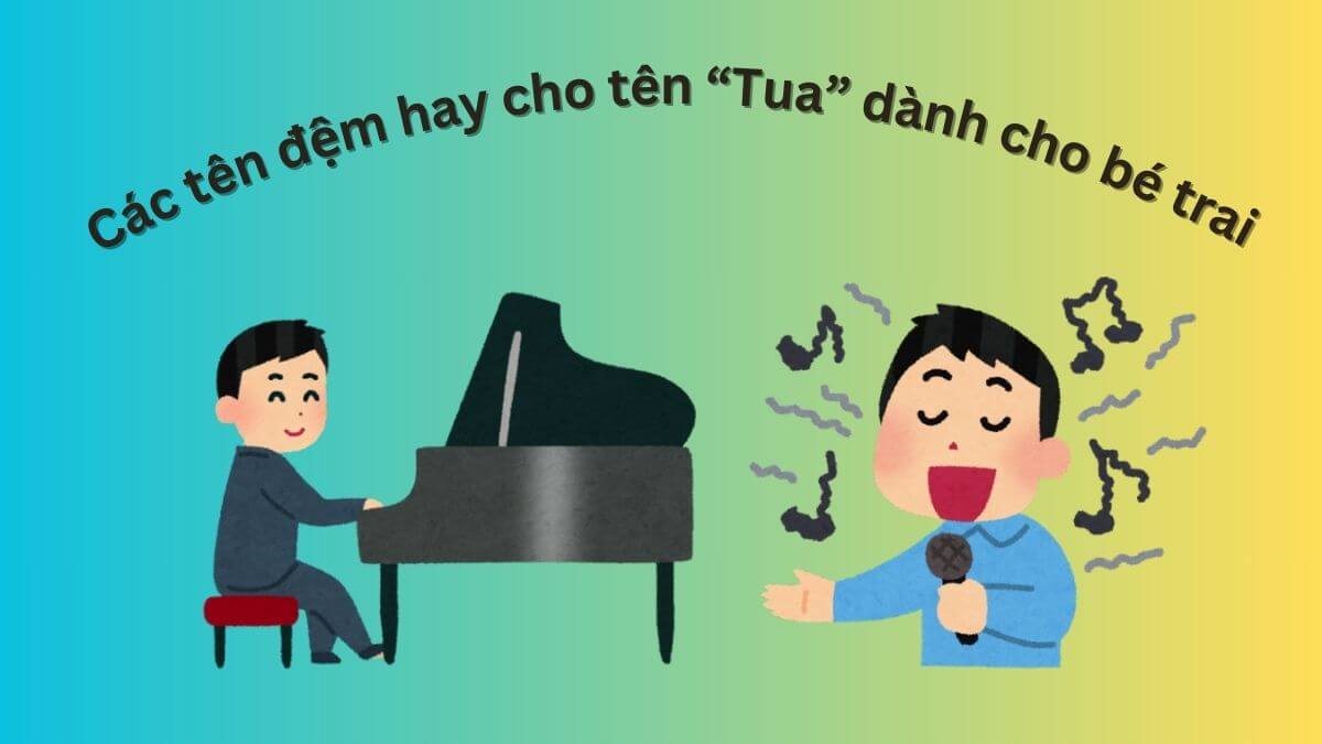Các tên đệm hay dành cho bé trai tên Tua