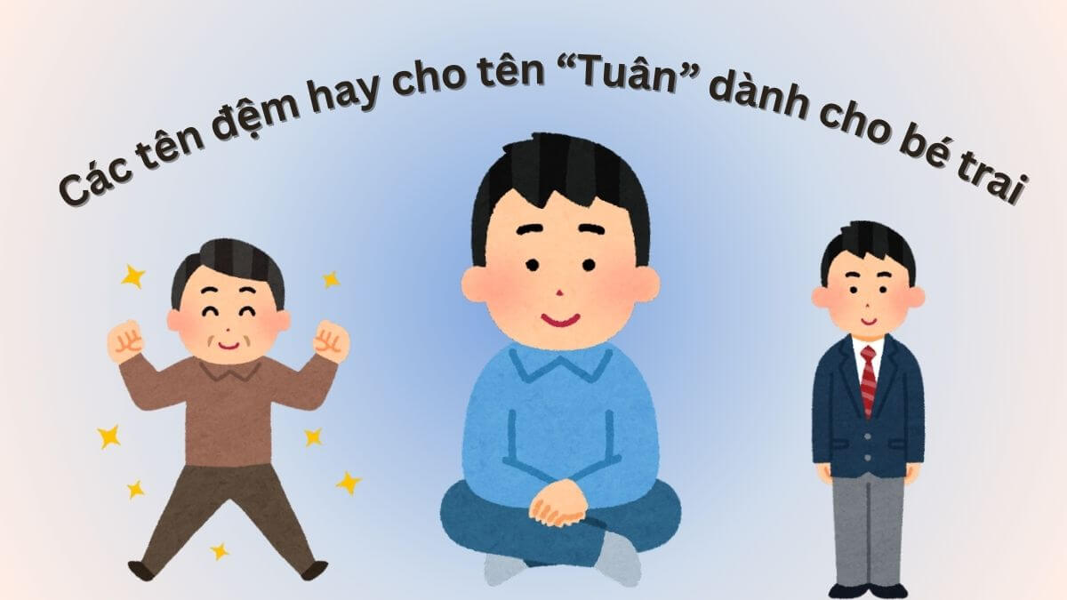 Gợi ý các tên đệm hay cho tên Tuân dành cho bé trai