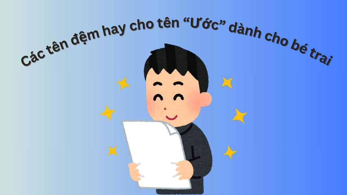 Các tên đệm hay cho tên Ước dành cho bé trai