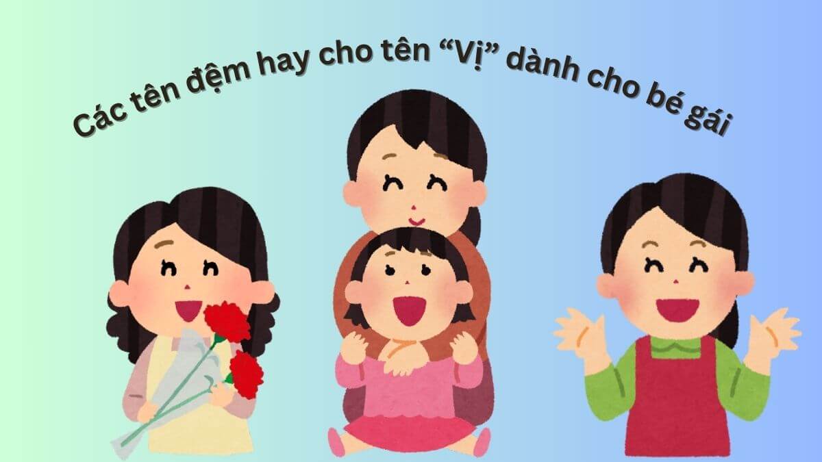 Gợi ý các tên đệm hay cho tên Vị dành cho bé gái