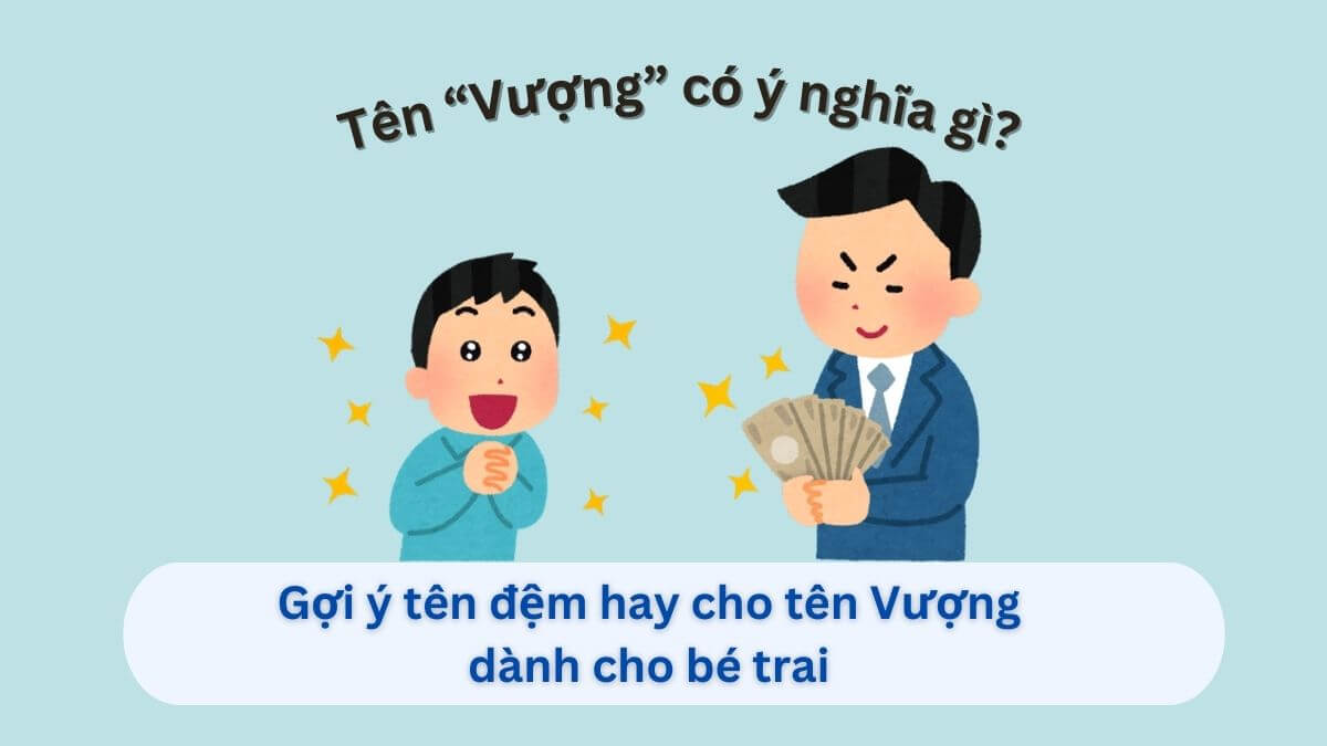 Khám phá ý nghĩa tên Vượng và 10+ tên đệm hay dành cho bé trai