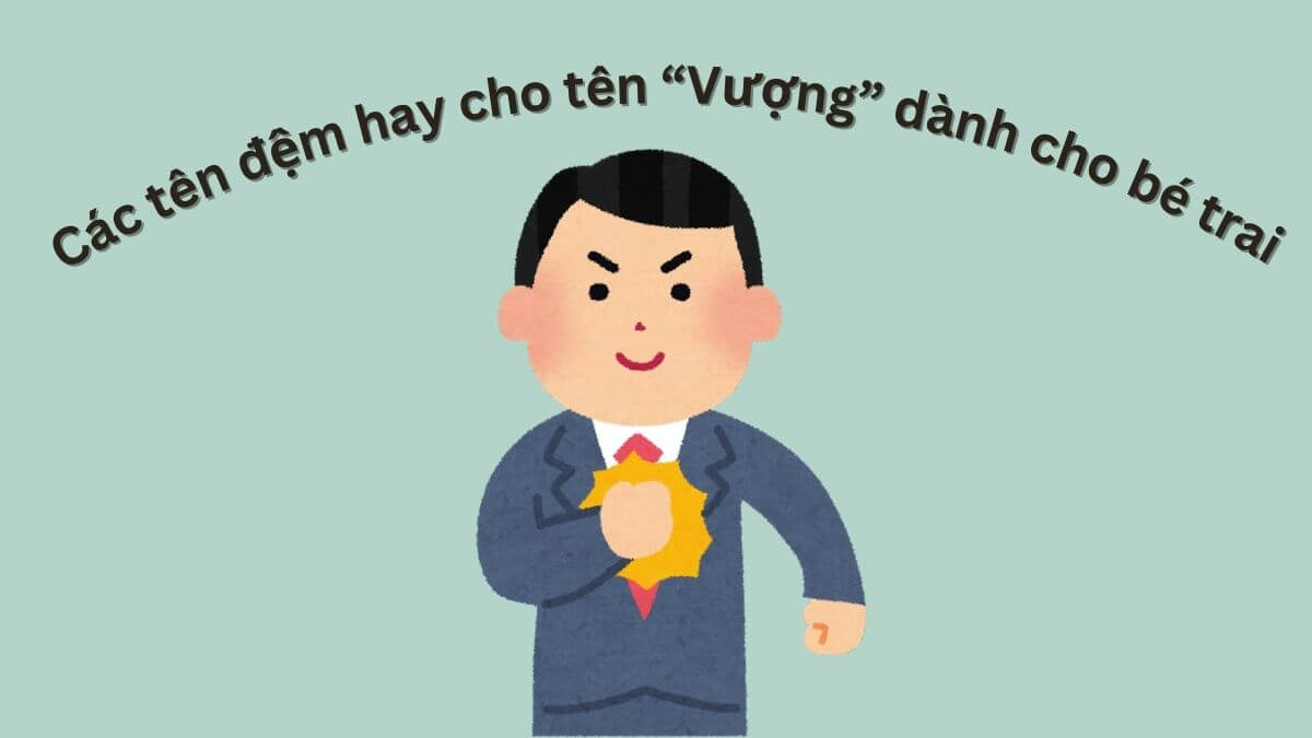 Gợi ý các tên đệm hay cho tên Vượng dành cho bé trai