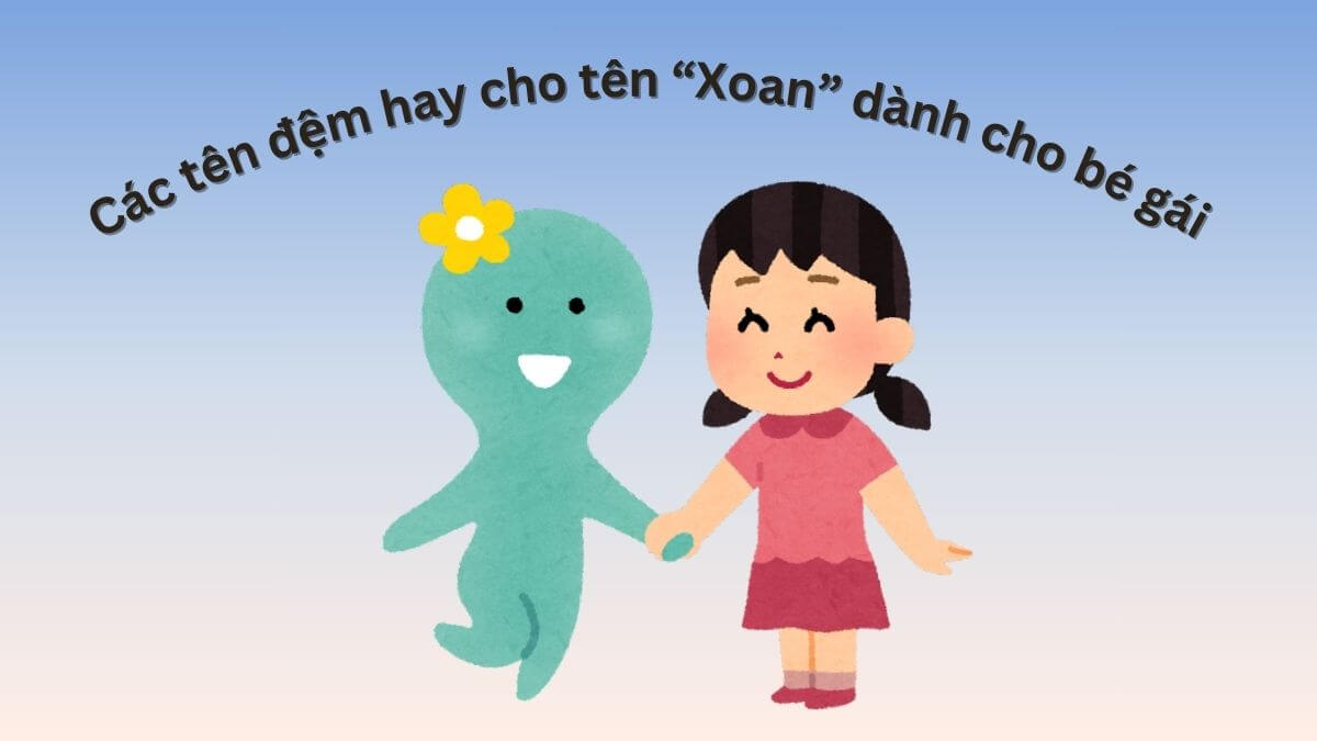 Các tên đệm hay cho tên Xoan dành cho bé gái