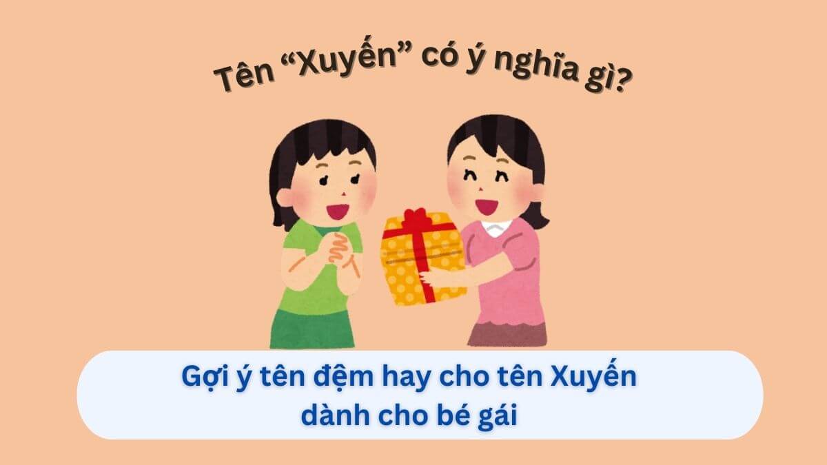 Khám phá tên Xuyến và những gợi ý tên đệm hay dành cho bé gái