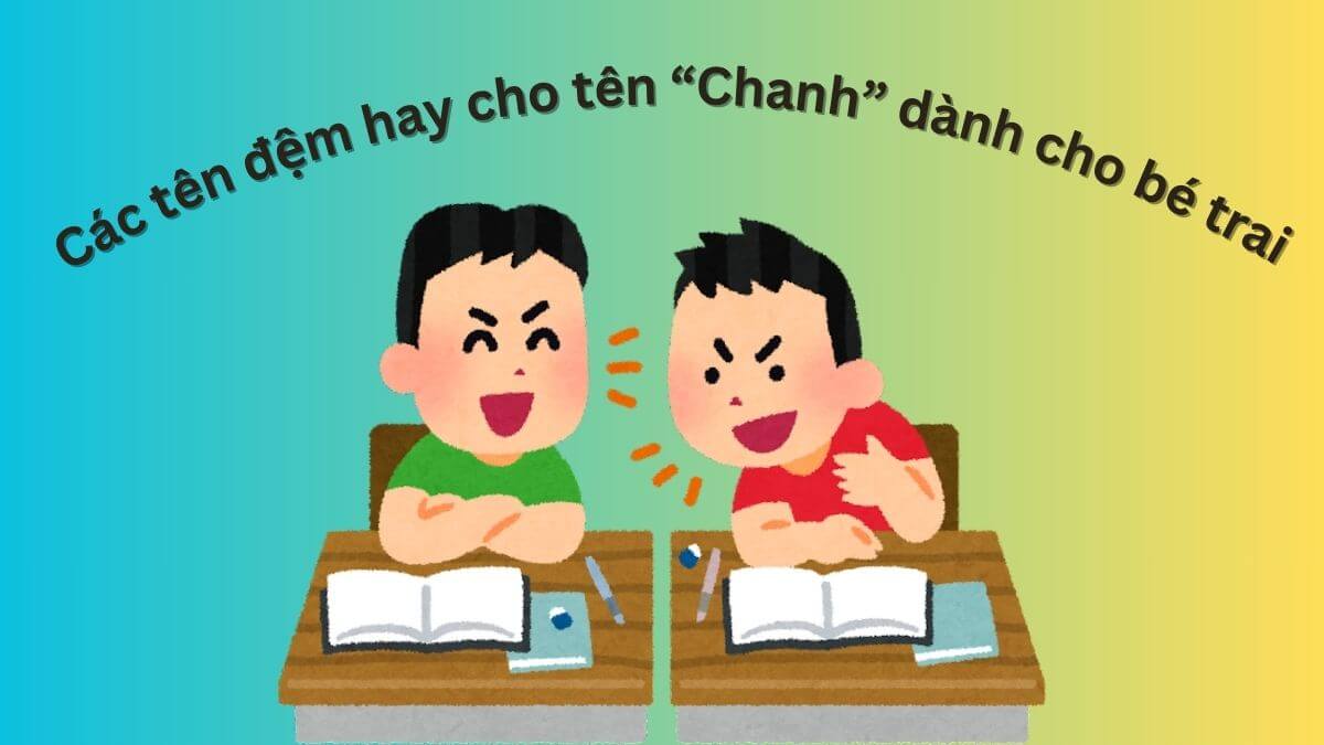 Các tên đệm hay cho tên Chanh dành cho bé trai