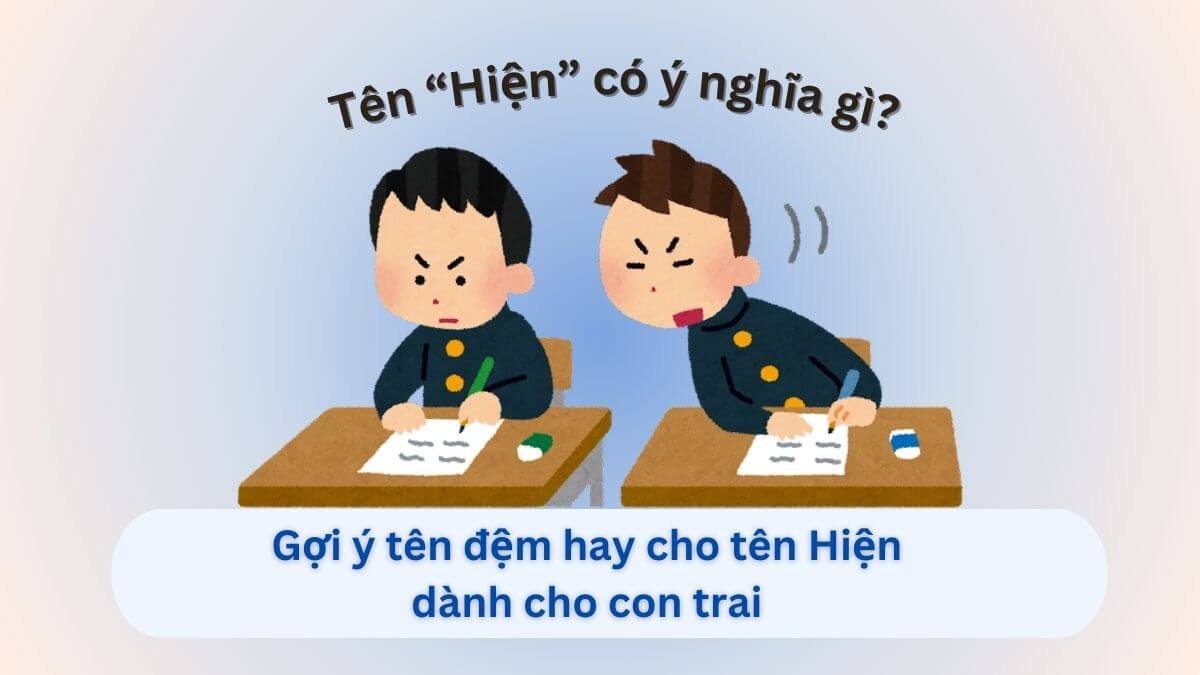 Ý nghĩa của tên Hiện và 10+ gợi ý tên đệm hay cho con trai