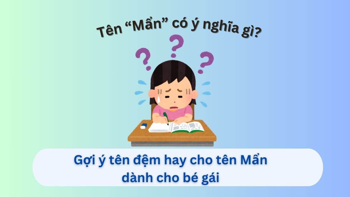 Tìm hiểu về tên Mẩn và 10+ tên đệm gợi ý cho con gái