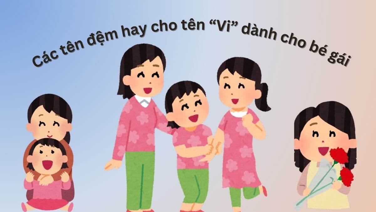 Gợi ý các tên đệm hay cho tên Vi dành cho bé gái