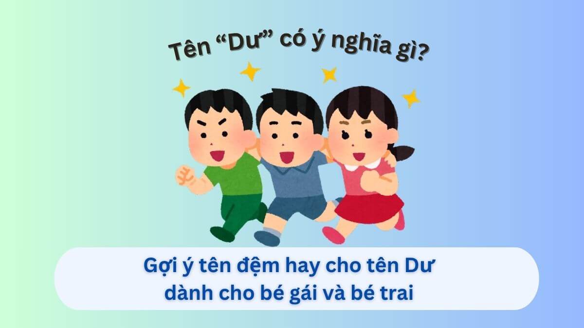Ý nghĩa tên Dư và khám phá 10+ tên đệm hay cho tên Dư dành cho con gái và con trai