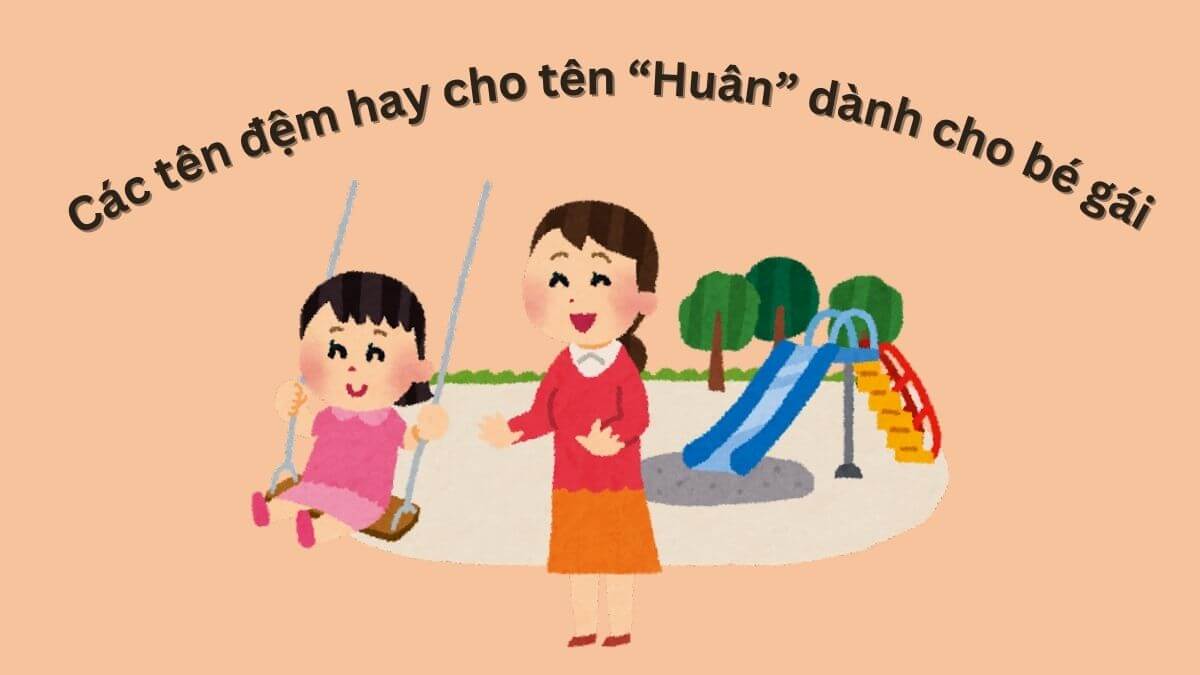 Các tên đệm hay cho tên Huân dành cho bé gái