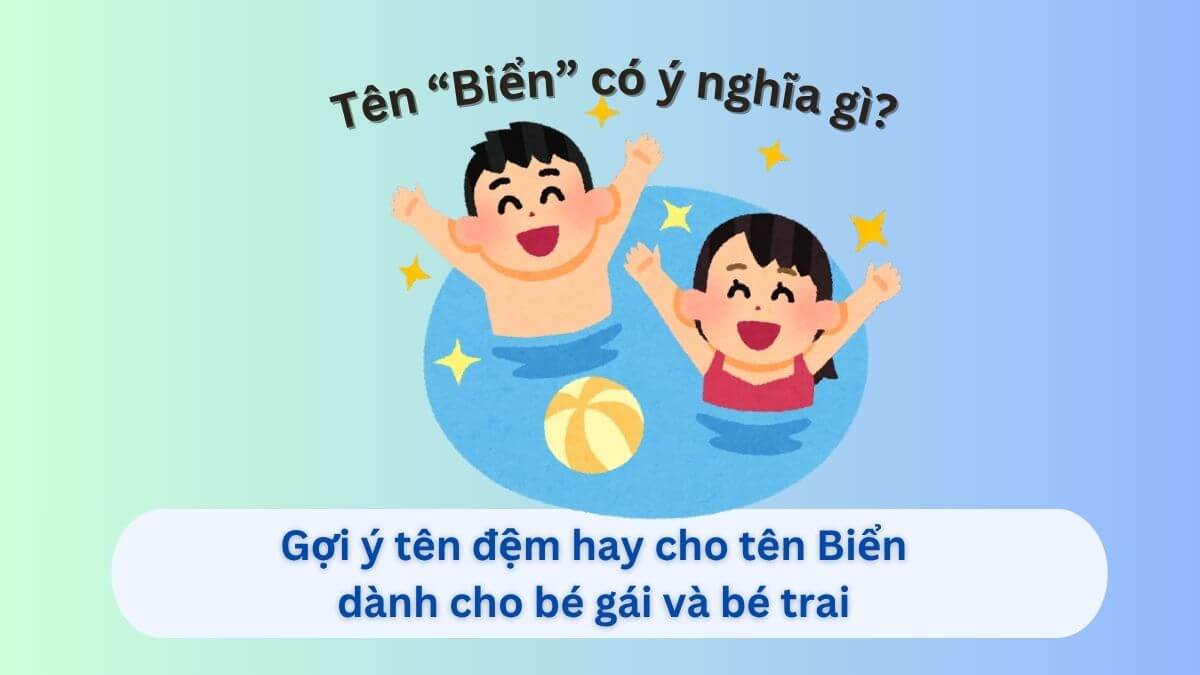 Ý nghĩa tên Biển và gợi ý 80 tên đệm hay cho tên Biển dành cho con gái và con trai