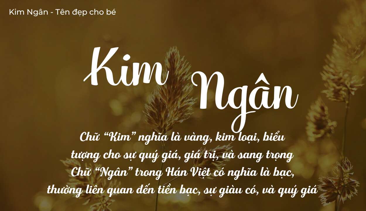 Tên Kim Ngân có ý nghĩa gì? Phân tích tính cách và vận mệnh