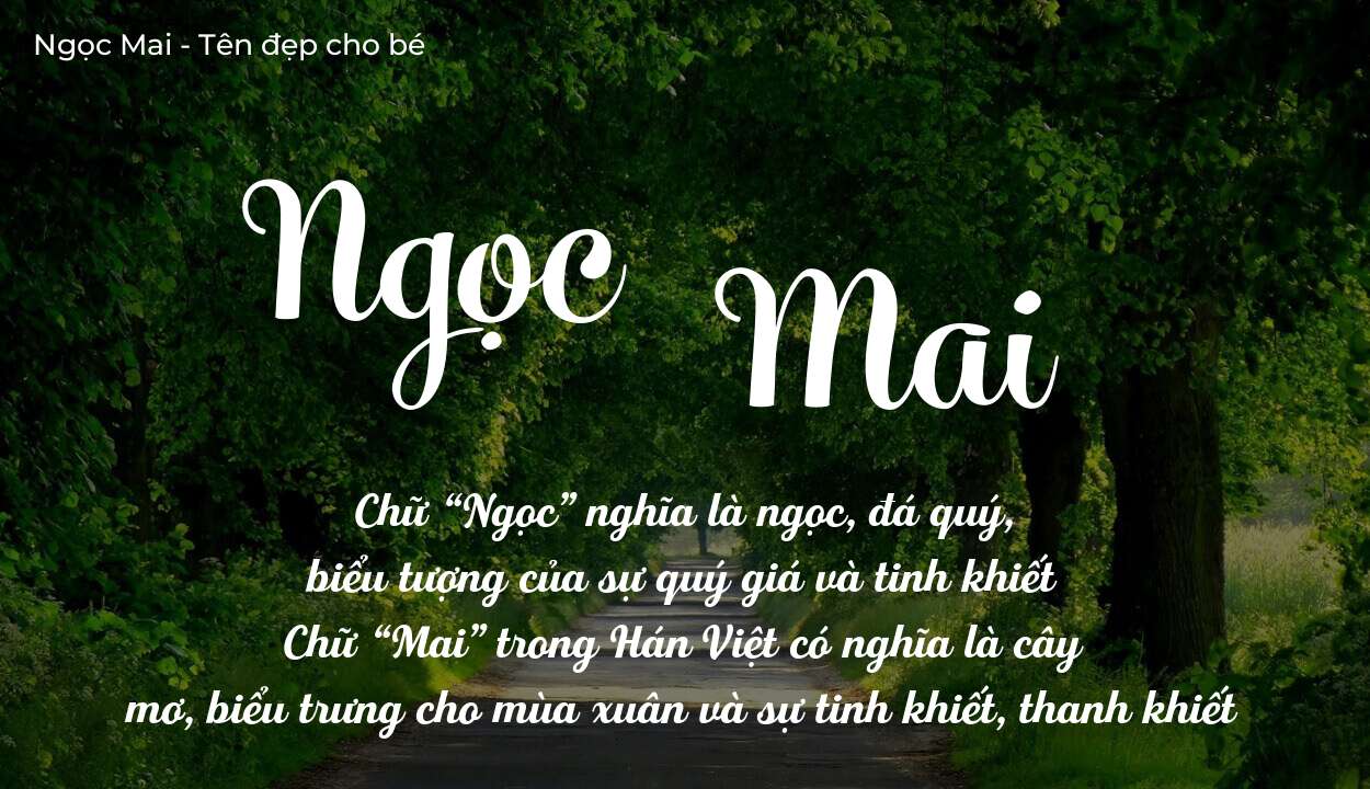 Khám Phá Ý Nghĩa Tên Ngọc Mai Đặt Cho Con Có Hợp Mệnh Không