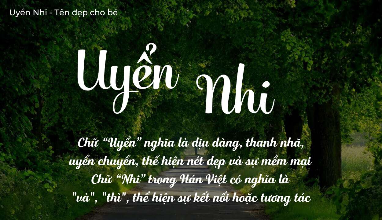Ý Nghĩa Tên Uyển Nhi Giúp Con Gái Mang Lại Bình An Hạnh Phúc